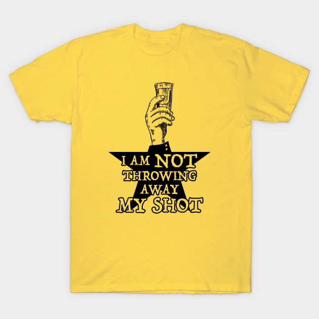 Not Throwing Away My Shot (Hamilton inspired - Black print) T-Shirt by UselessRob